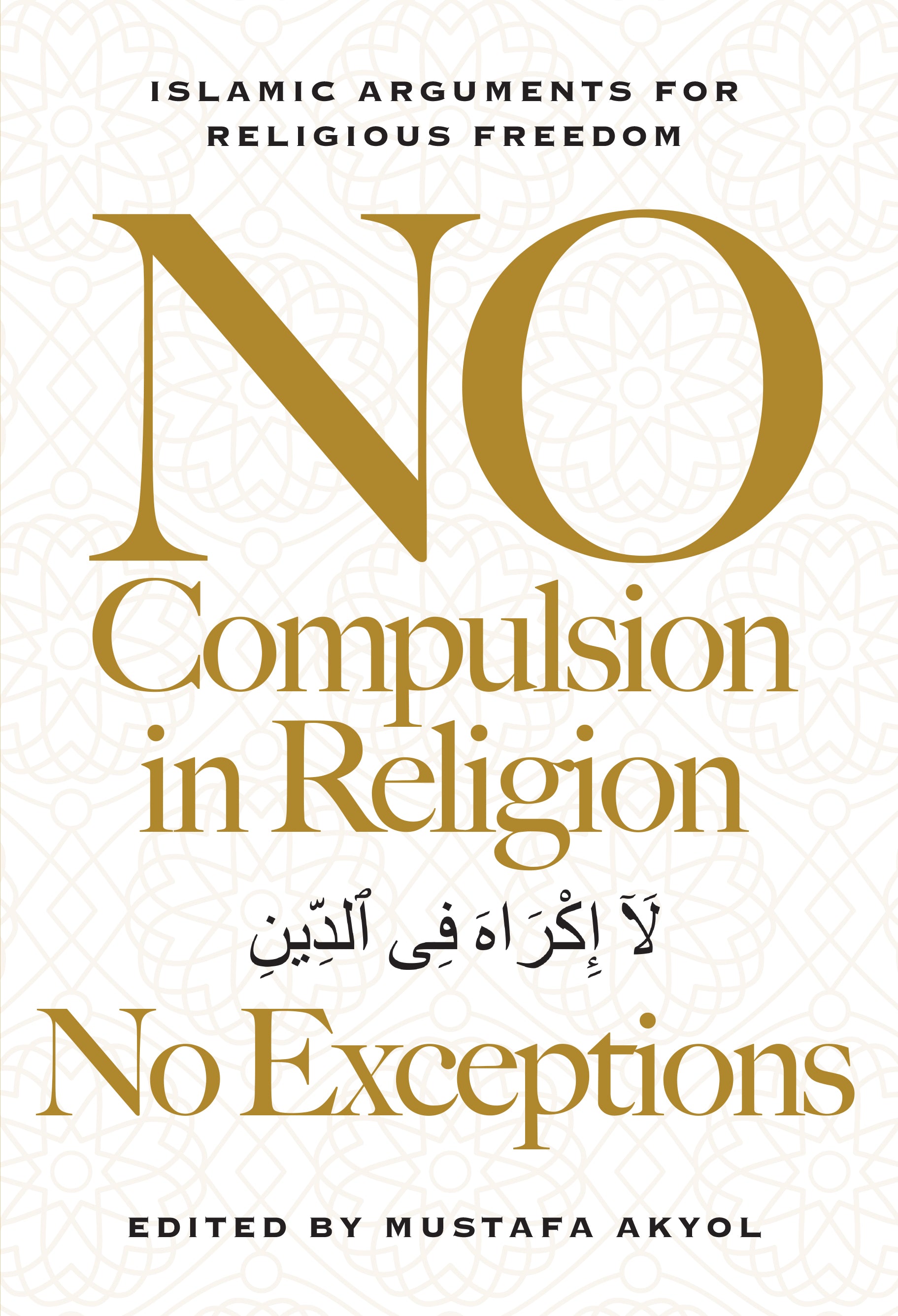 No Compulsion in Religion—No Exceptions: Islamic Arguments for Religio ...