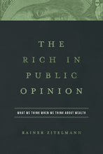 Load image into Gallery viewer, The Rich in Public Opinion: What We Think When We Think about Wealth