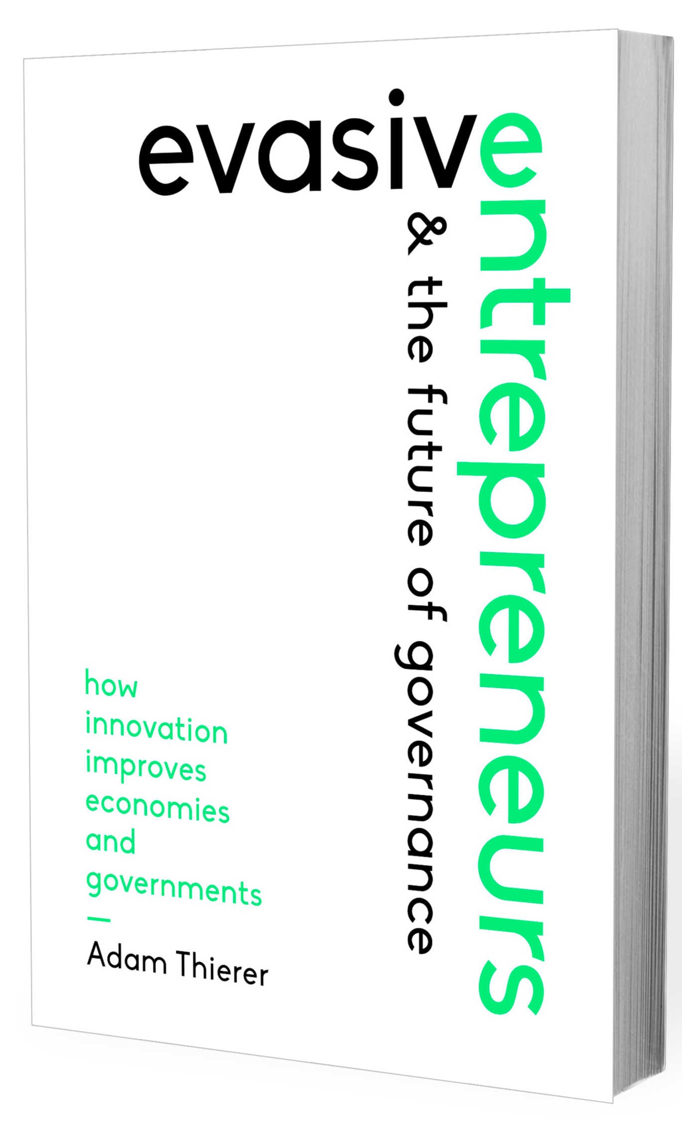 Evasive Entrepreneurs and the Future of Governance: How Innovation Improves Economies and Governments