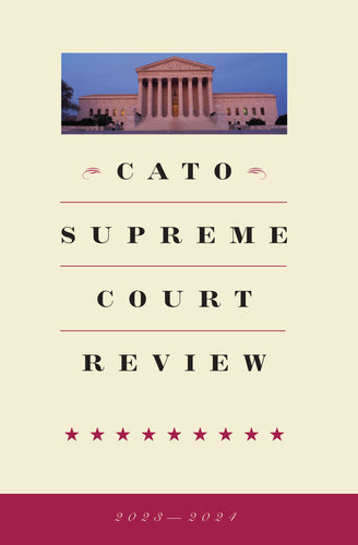 Cato Supreme Court Review, 2023-2024