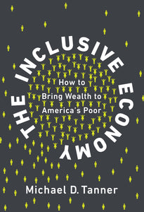 Inclusive Economy: How to Bring Wealth to America's Poor