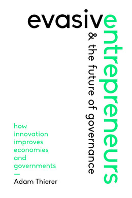 Evasive Entrepreneurs and the Future of Governance: How Innovation Improves Economies and Governments