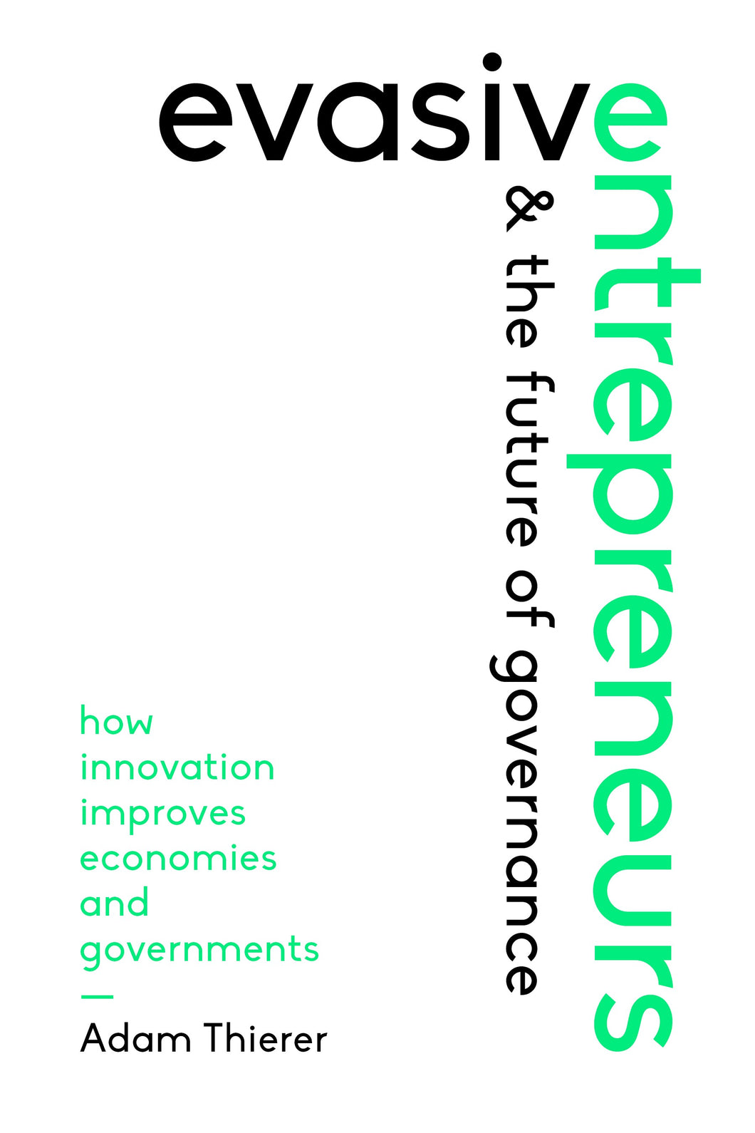 Evasive Entrepreneurs and the Future of Governance: How Innovation Improves Economies and Governments