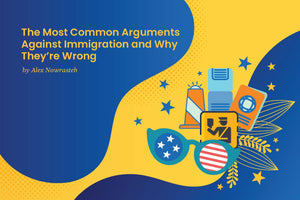 The Most Common Arguments Against Immigration and Why They're Wrong